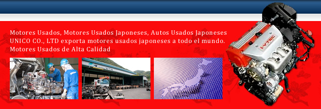 Motores Usados, Motores Usados Japoneses, Autos Usados Japoneses UNICO CO., LTD exporta motores usados japoneses a todo el mundo. Motores Usados de Alta Calidad